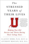 The Stressed Years Of Their Lives: Helping Your Kid Survive And Thrive During Their College Years