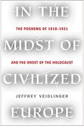 In The Midst Of Civilized Europe: The Pogroms Of 1918-1921 And The Onset Of The Holocaust