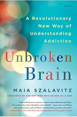 Unbroken Brain: A Revolutionary New Way of Understanding Addiction Unbroken Brain: A Revolutionary New Way of Understanding Addiction