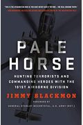 Pale Horse: Hunting Terrorists And Commanding Heroes With The 101st Airborne Division