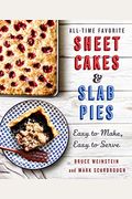 All-Time Favorite Sheet Cakes & Slab Pies: Easy To Make, Easy To Serve