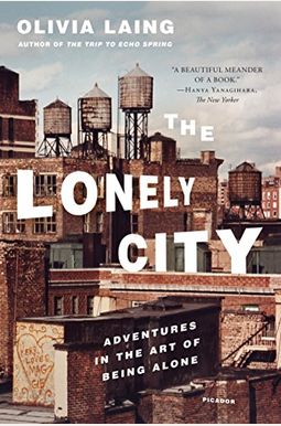 The Lonely City: Adventures In The Art Of Being Alone The Lonely City: Adventures In The Art Of Being Alone