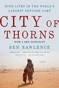 City Of Thorns: Nine Lives In The World's Largest Refugee Camp