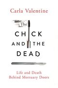 The Chick And The Dead: Life And Death Behind Mortuary Doors