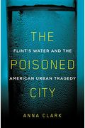 The Poisoned City: Flint's Water And The American Urban Tragedy