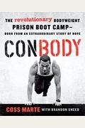 Conbody: The Revolutionary Bodyweight Prison Boot Camp, Born from an Extraordinary Story of Hope