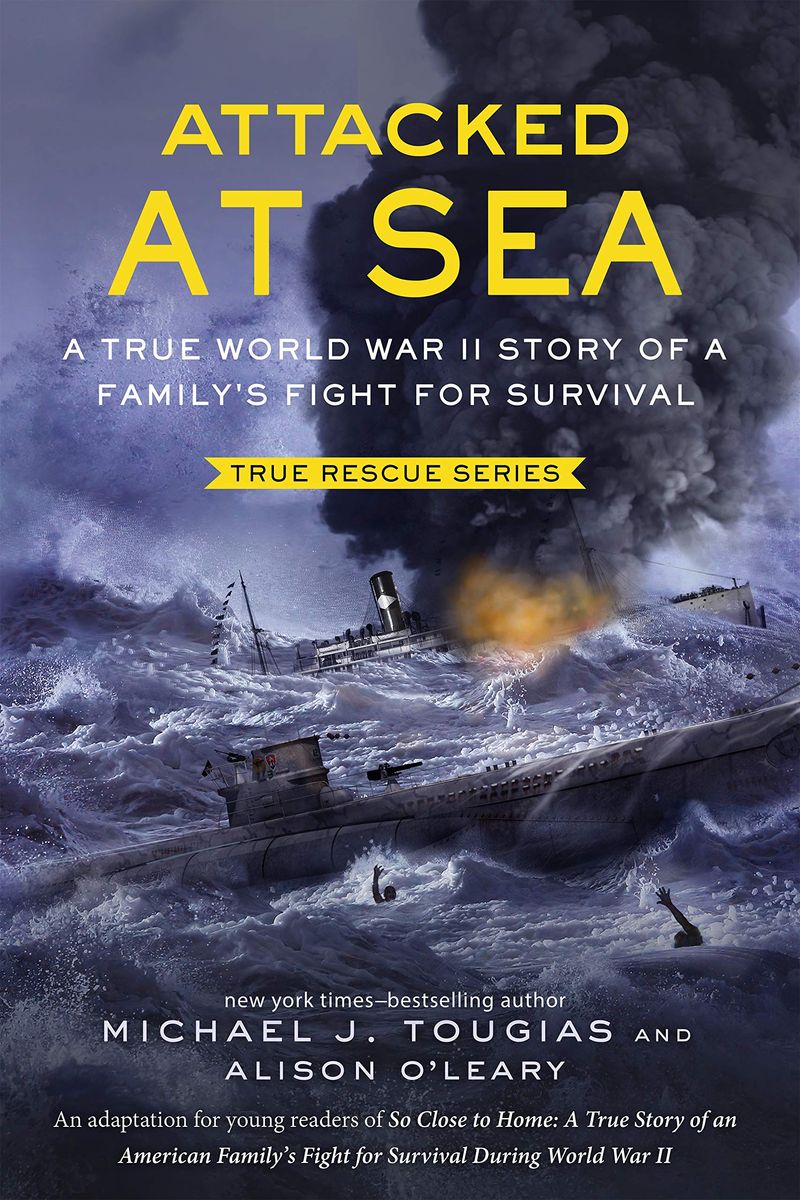 Attacked At Sea (Young Readers Edition): A True World War Ii Story Of A Family's Fight For Survival