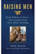 Raising Men: Lessons Navy Seals Learned From Their Training And Taught To Their Sons