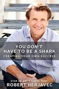 You Don't Have To Be A Shark: Creating Your Own Success