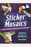 Sticker Mosaics: Exotic Animals: Create Stunning Paintings With 1,252 Stickers!