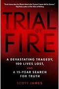 Trial By Fire: A Devastating Tragedy, 100 Lives Lost, And A 15-Year Search For Truth