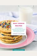 Easy Cookie Recipes: 103 Best Recipes for Chocolate Chip Cookies, Cake Mix Creations, Bars, and Holiday Treats Everyone Will Love