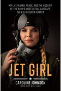 Jet Girl: My Life In War, Peace, And The Cockpit Of The Navy's Most Lethal Aircraft, The F/A-18 Super Hornet