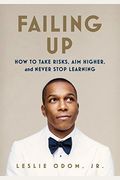 Failing Up: How To Take Risks, Aim Higher, And Never Stop Learning