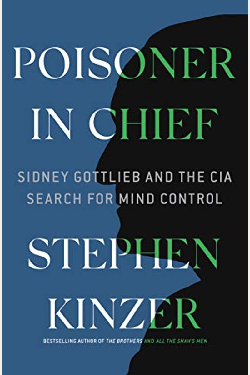 Poisoner In Chief: Sidney Gottlieb And The Cia Search For Mind Control