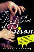 The Royal Art Of Poison: Filthy Palaces, Fatal Cosmetics, Deadly Medicine, And Murder Most Foul