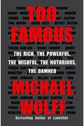 Too Famous: The Rich, the Powerful, the Wishful, the Notorious, the Damned