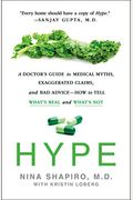 Hype: A Doctor's Guide To Medical Myths, Exaggerated Claims, And Bad Advice - How To Tell What's Real And What's Not