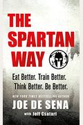 The Spartan Way: Eat Better. Train Better. Live Better. Be Better.