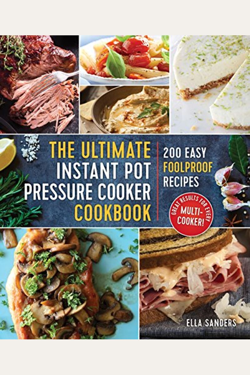 The Ultimate Instant Pot Pressure Cooker Cookbook: 200 Easy Foolproof Recipes