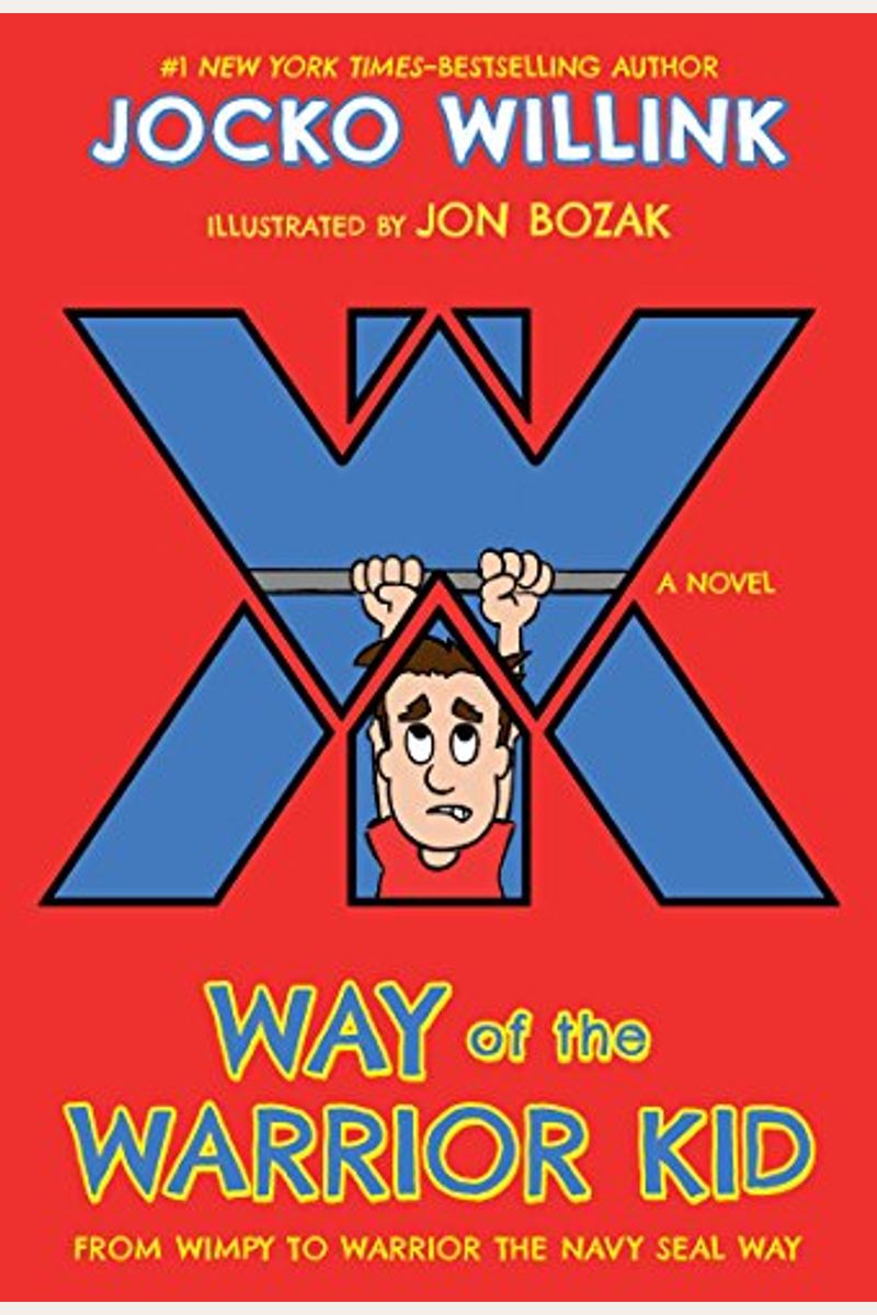 Way Of The Warrior Kid: From Wimpy To Warrior The Navy Seal Way: A Novel