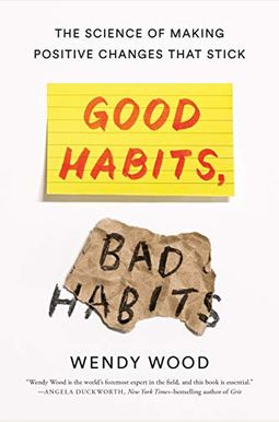 Good Habits, Bad Habits: The Science Of Making Positive Changes That Stick Good Habits, Bad Habits: The Science Of Making Positive Changes That Stick