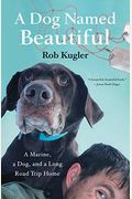 A Dog Named Beautiful: A Marine, A Dog, And A Long Road Trip Home