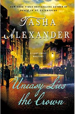 Uneasy Lies The Crown: A Lady Emily Mystery Uneasy Lies The Crown: A Lady Emily Mystery