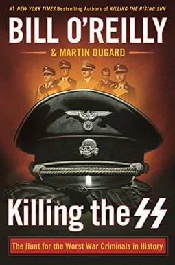 Killing The Ss: The Hunt For The Worst War Criminals In History Killing The Ss: The Hunt For The Worst War Criminals In History