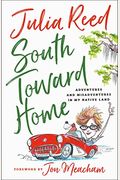 South Toward Home: Adventures And Misadventures In My Native Land