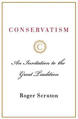 Conservatism: An Invitation To The Great Tradition Conservatism: An Invitation To The Great Tradition