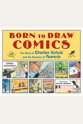 Born To Draw Comics: The Story Of Charles Schulz And The Creation Of Peanuts