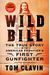 Wild Bill: The True Story Of The American Frontier's First Gunfighter