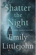 Shatter The Night: A Detective Gemma Monroe Mystery