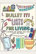 Bullet It! Lists For Living: A Notebook For Charting Your Tasks, Hopes, And Dreams