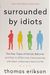 Surrounded By Idiots: The Four Types Of Human Behavior And How To Effectively Communicate With Each In Business (And In Life)