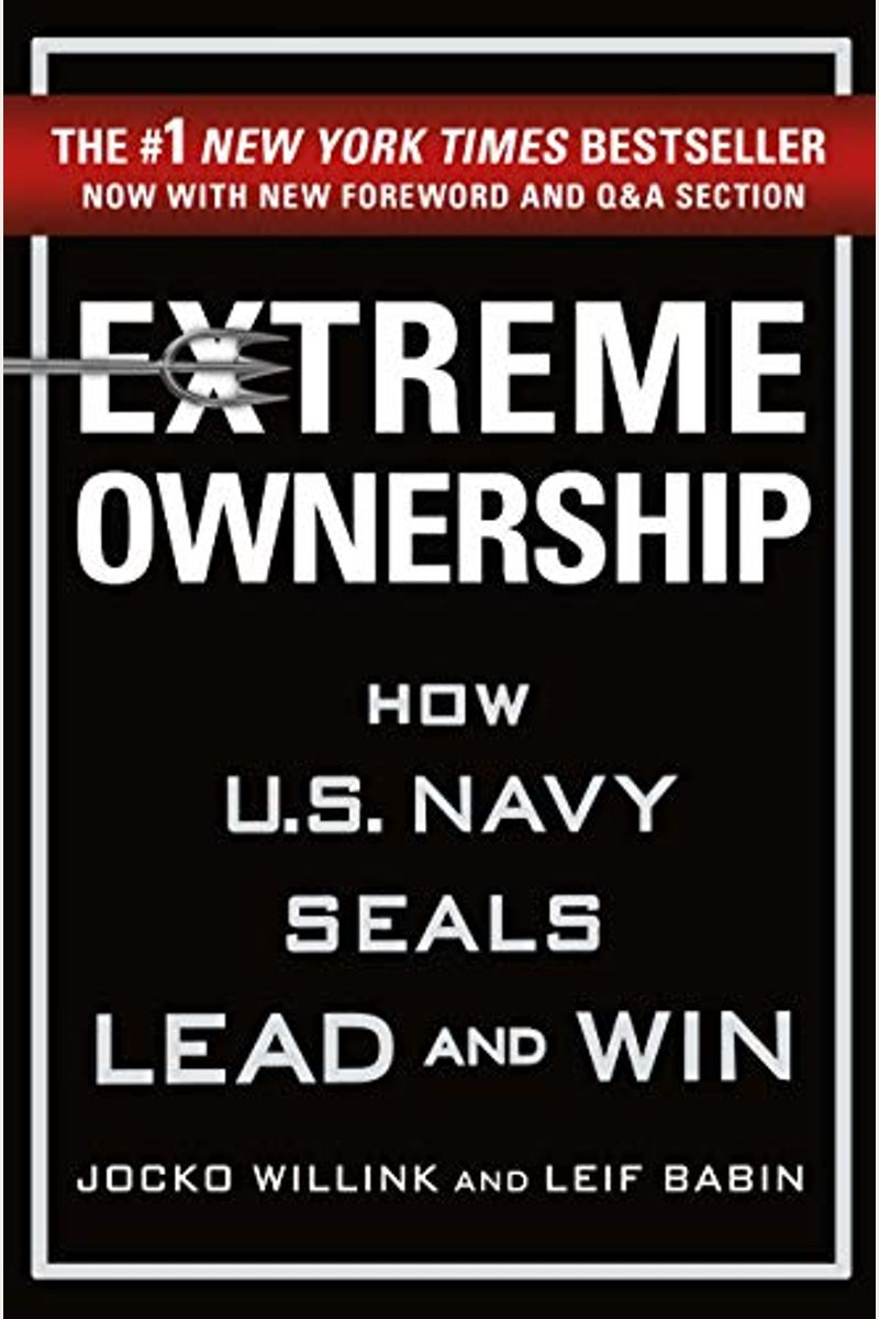 Extreme Ownership: How U.s. Navy Seals Lead And Win