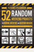 52 Random Weekend Projects: For Budding Inventors and Backyard Builders
