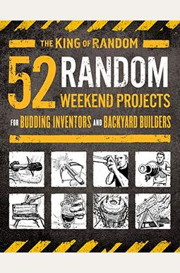 52 Random Weekend Projects: For Budding Inventors And Backyard Builders 52 Random Weekend Projects: For Budding Inventors And Backyard Builders