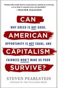 Can American Capitalism Survive?: Why Greed Is Not Good, Opportunity Is Not Equal, and Fairness Won't Make Us Poor