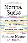 Normal Sucks: How To Live, Learn, And Thrive, Outside The Lines