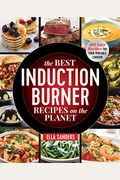 The Best Induction Burner Recipes On The Planet: 100 Easy Recipes For Your Portable Cooktop