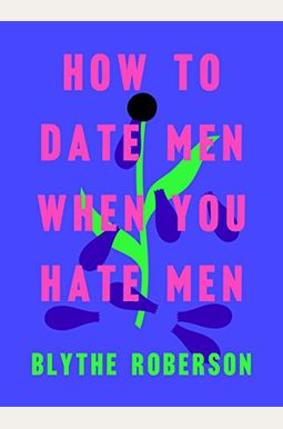 How To Date Men When You Hate Men How To Date Men When You Hate Men