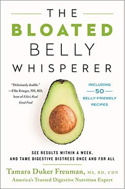 The Bloated Belly Whisperer: See Results Within A Week, And Tame Digestive Distress Once And For All The Bloated Belly Whisperer: See Results Within A Week, And Tame Digestive Distress Once And For All