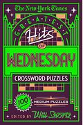 The New York Times Greatest Hits Of Wednesday Crossword Puzzles: 100 Medium Puzzles