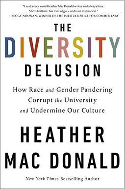 The Diversity Delusion: How Race And Gender Pandering Corrupt The University And Undermine Our Culture The Diversity Delusion: How Race And Gender Pandering Corrupt The University And Undermine Our Culture