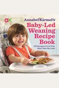 Baby-Led Weaning Recipe Book: 120 Recipes To Let Your Baby Take The Lead