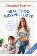 Real Food Kids Will Love: Over 100 Simple And Delicious Recipes For Toddlers And Up