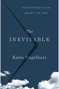 The Inevitable: Dispatches On The Right To Die