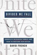 Divided We Fall: America's Secession Threat And How To Restore Our Nation
